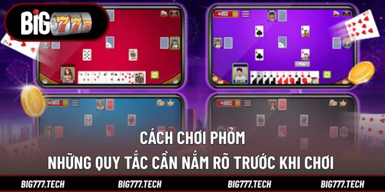 Cách Chơi Phỏm - Những Quy Tắc Cần Nắm Rõ Trước Khi Chơi 
