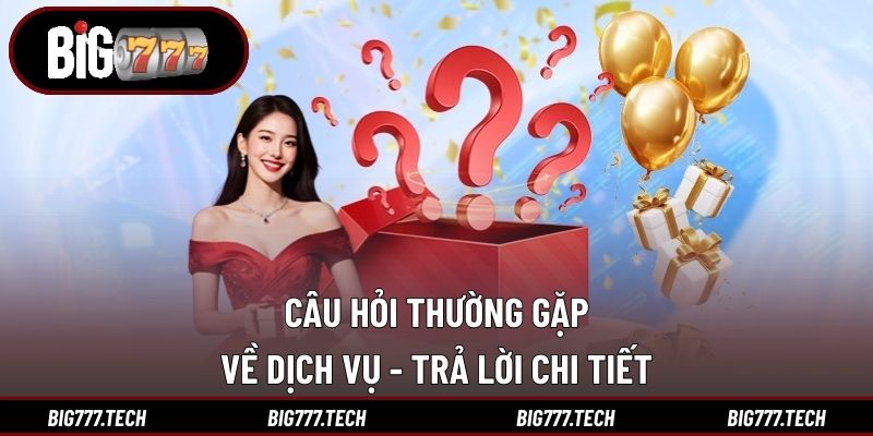 Câu Hỏi Thường Gặp 2 Câu hỏi thường gặp về dịch vụ - Trả lời chi tiết