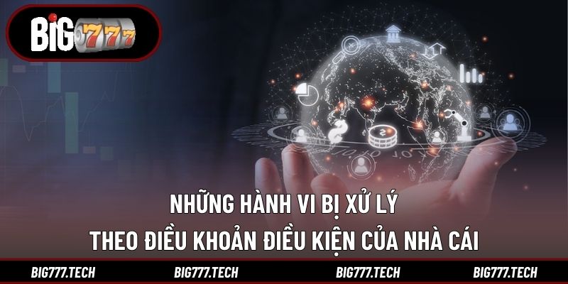 Những hành vi bị xử lý theo điều khoản điều kiện của nhà cái