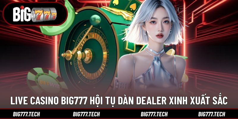 BIG777 | LINK ĐĂNG KÝ ĐĂNG NHẬP CỔNG GAME BIG777 MỚI NHẤT T1 38 Live casino Big777 hội tụ dàn dealer xinh xuất sắc