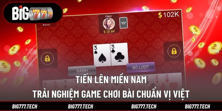 Tiến Lên Miền Nam - Trải Nghiệm Game Chơi Bài Chuẩn Vị Việt