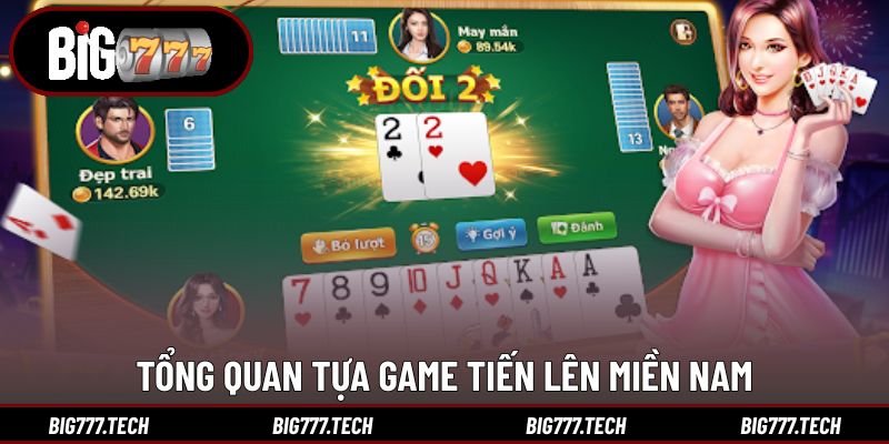 Tìm hiểu tổng quan tựa game tiến lên miền nam