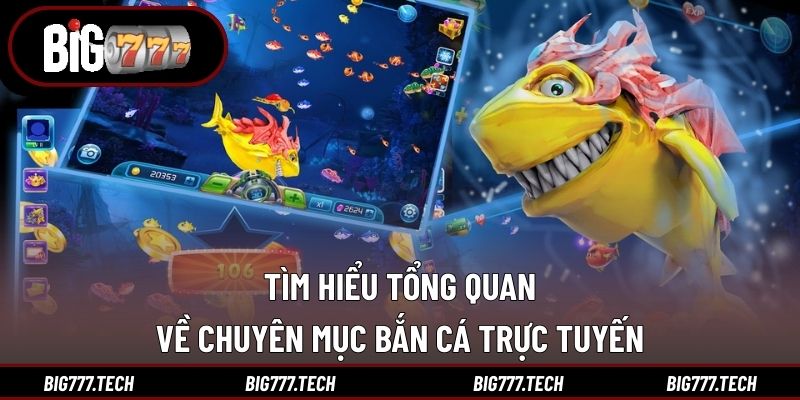 Tìm hiểu tổng quan về chuyên mục bắn cá trực tuyến
