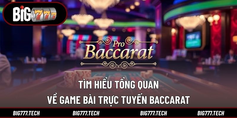Tìm hiểu tổng quan về game bài trực tuyến Baccarat