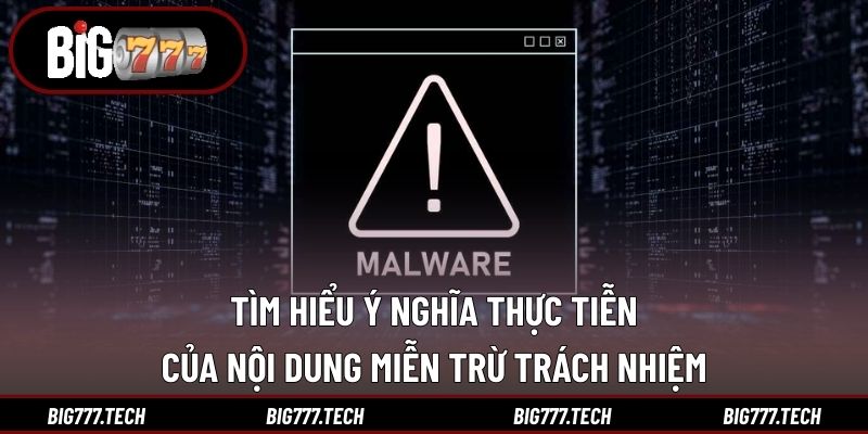Miễn Trừ Trách Nhiệm 1 Tìm hiểu ý nghĩa thực tiễn của nội dung miễn trừ trách nhiệm