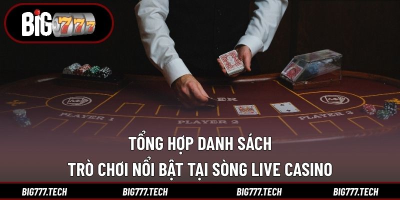 Live Casino 3 Tổng hợp danh sách trò chơi nổi bật tại sòng Live Casino