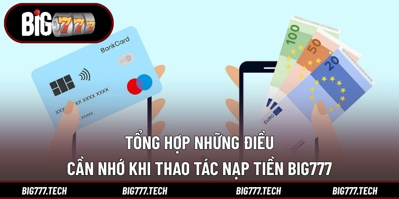 Tổng hợp những điều cần nhớ khi thao tác nạp tiền Big777