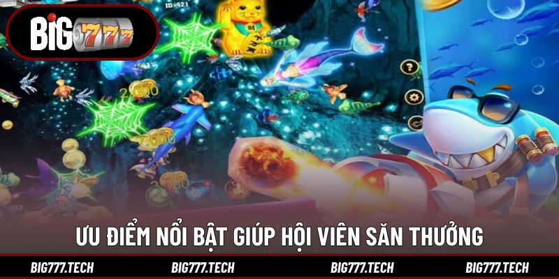 Ưu điểm nổi bật giúp hội viên săn thưởng hiệu quả